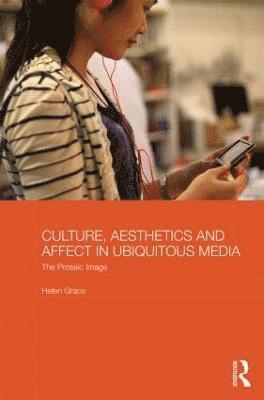 Culture, Aesthetics and Affect in Ubiquitous Media 1
