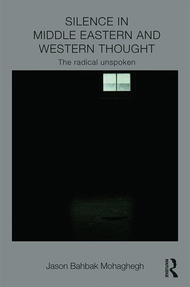 Jason Mohaghegh - Silence in Middle Eastern and Western Thought, Inbunden