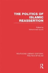 bokomslag The Politics of Islamic Reassertion (RLE Politics of Islam)