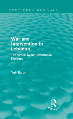 War and Intervention in Lebanon (Routledge Revivals) 1