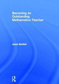 bokomslag Becoming an Outstanding Mathematics Teacher