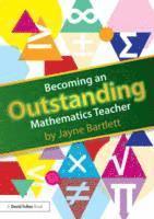 Jayne Bartlett, UK) Bartlett, Jayne (Independent Trainer and Consultant - Becoming an Outstanding Mathematics Teacher, Häftad