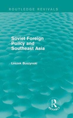 Leszek Buszynski, Australian National University) Buszynski, Leszek (National Security College - Soviet Foreign Policy and Southeast Asia (Routledge Revivals), Inbunden