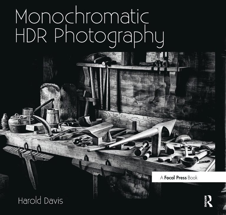 Harold Davis - Monochromatic HDR Photography: Shooting and Processing Black & White High Dynamic Range Photos, Häftad