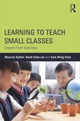Maurice Galton, Kwok Chan Lai, Kam Wing Chan, Maurice (University of Cambridge) Galton - Learning to Teach Small Classes, Häftad