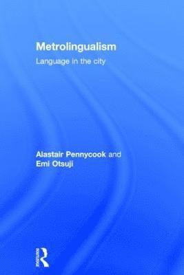 Alastair Pennycook, Emi Otsuji, Australia) Pennycook, Alastair (University of Technology, Sydney, Australia) Otsuji, Emi (University of Technology, Sydney - Metrolingualism, Inbunden
