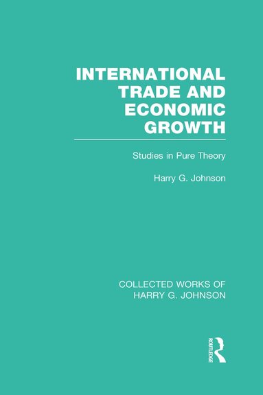 Harry Johnson - International Trade and Economic Growth (Collected Works of Harry Johnson), Inbunden