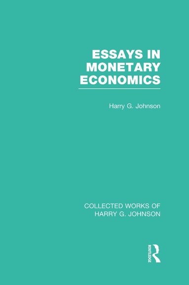 bokomslag Essays in Monetary Economics (Collected Works of Harry Johnson)