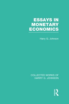 Essays in Monetary Economics  (Collected Works of Harry Johnson) 1