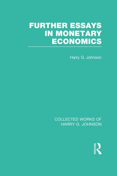 Harry Johnson - Further Essays in Monetary Economics (Collected Works of Harry Johnson), Inbunden