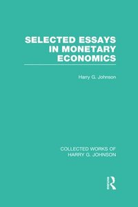 bokomslag Selected Essays in Monetary Economics  (Collected Works of Harry Johnson)