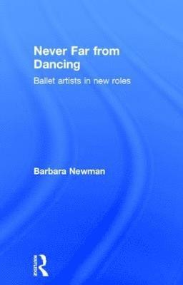 Barbara Newman - Never Far from Dancing, Inbunden