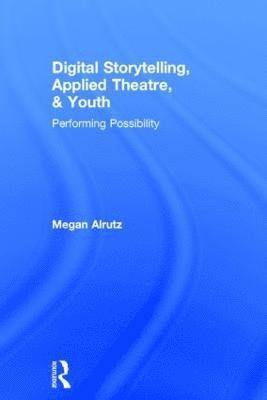 Digital Storytelling, Applied Theatre, & Youth 1