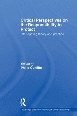 Critical Perspectives on the Responsibility to Protect 1