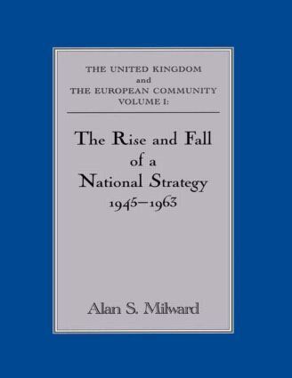 Alan S. Milward - Rise and Fall of a National Strategy, Häftad