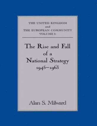 Alan S. Milward - Rise and Fall of a National Strategy, Häftad