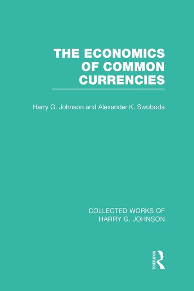 Harry Johnson, Alexander Swoboda - Economics of Common Currencies, Inbunden