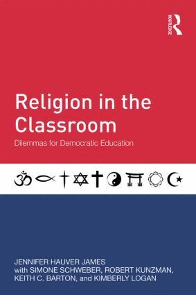 Jennifer Hauver James, Simone Schweber, Robert Kunzman, Keith C. Barton, Kimberly Logan - Religion in the Classroom, Häftad
