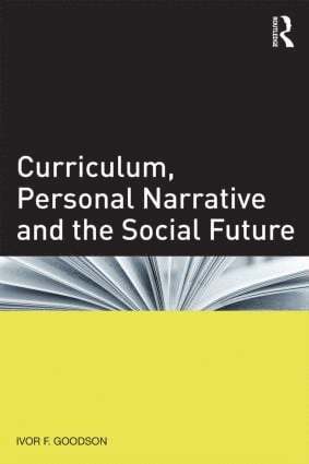 Ivor F. Goodson, UK) Goodson, Ivor F. (University of Brighton - Curriculum, Personal Narrative and the Social Future, Häftad