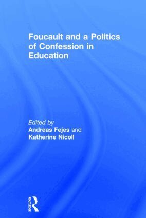 Andreas Fejes, Katherine Nicoll - Foucault and a Politics of Confession in Education, Inbunden