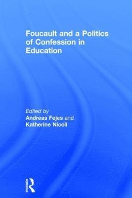 bokomslag Foucault and a Politics of Confession in Education