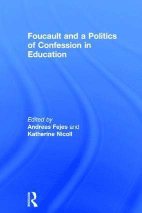 bokomslag Foucault and a Politics of Confession in Education