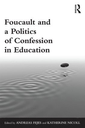 bokomslag Foucault and a Politics of Confession in Education