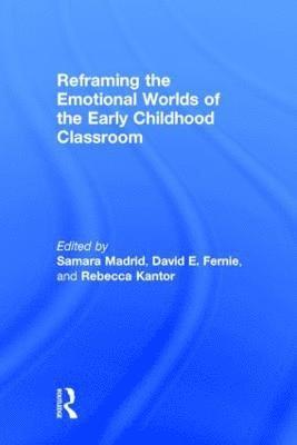 Reframing the Emotional Worlds of the Early Childhood Classroom 1