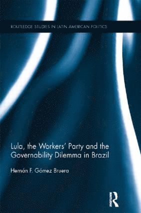 bokomslag Lula, the Workers' Party and the Governability Dilemma in Brazil