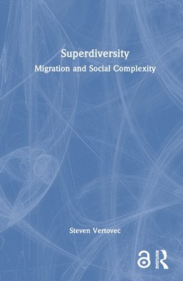 Steven Vertovec, Germany) Vertovec, Steven (Max Planck Institute for the Study of Religious and Ethnic Diversity - Superdiversity, Inbunden