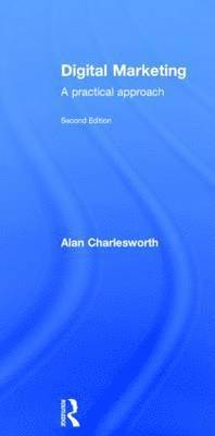 Alan Charlesworth - Digital Marketing: A Practical Approach, Inbunden