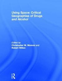 bokomslag Using Space: Critical Geographies of Drugs and Alcohol