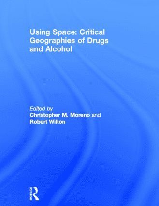 bokomslag Using Space: Critical Geographies of Drugs and Alcohol