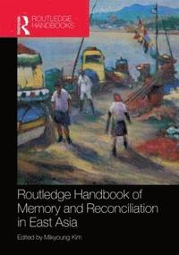 bokomslag Routledge Handbook of Memory and Reconciliation in East Asia