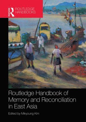 Routledge Handbook of Memory and Reconciliation in East Asia 1