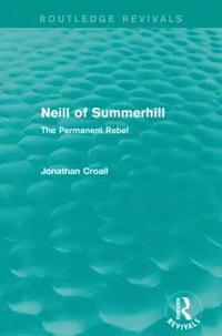 bokomslag Neill of Summerhill (Routledge Revivals): The Permanent Rebel