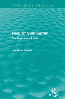 Jonathan Croall - Neill of Summerhill (Routledge Revivals): The Permanent Rebel, Häftad