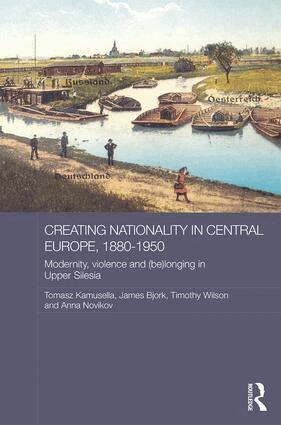 Tomasz Kamusella, James Bjork, Timothy Wilson, Anna Novikov - Creating Nationality in Central Europe, 1880-1950, Inbunden