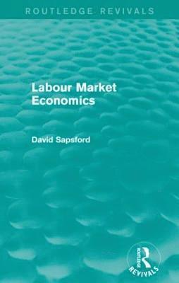 D Sapsford - Labour Market Economics (Routledge Revivals), Häftad