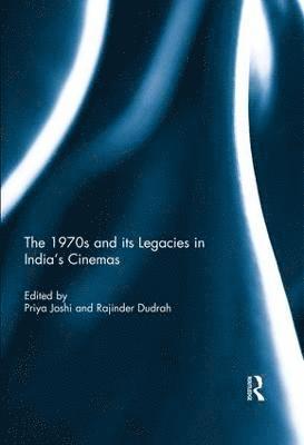 bokomslag The 1970s and its Legacies in India's Cinemas