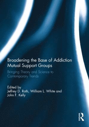 Jeffrey Roth, William White, John Kelly, USA) Roth, Jeffrey (Medical Director at Working Sobriety Chicago, USA) White, William (Chestnut Health Systems, USA) Kelly, John (Harvard Medical School and MGH-Harvard Center for Addiction Medicine - Broadening the Base of Addiction Mutual Support Groups, Inbunden