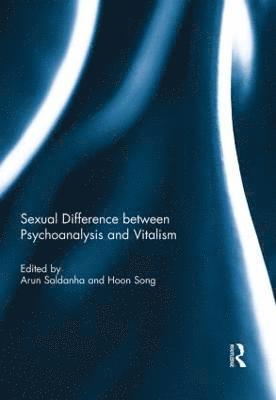 Arun Saldanha, Hoon Song - Sexual Difference Between Psychoanalysis and Vitalism, Inbunden