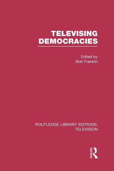 Bob Franklin - Televising Democracies, Inbunden