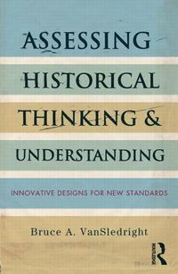 bokomslag Assessing Historical Thinking and Understanding: Innovative Designs for New Standards