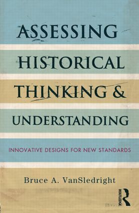 Bruce A. VanSledright, USA) VanSledright, Bruce A. (University of North Carolina, Charlotte, Bruce A. Vansledright - Assessing Historical Thinking and Understanding, Häftad