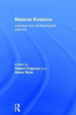 Robert Chapman, Alison Wylie, UK) Chapman, Robert (University of Reading, USA) Wylie, Alison (University of Washington - Material Evidence, Inbunden