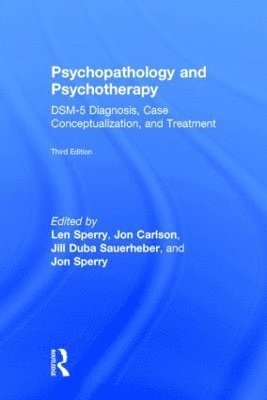 Len Sperry, Jon Sperry - Psychopathology and Psychotherapy: DSM-5 Diagnosis, Case Conceptualization, and Treatment, Inbunden