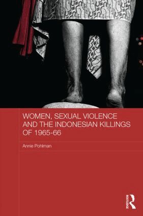 Annie Pohlman - Women, Sexual Violence and the Indonesian Killings of 1965-66, Inbunden
