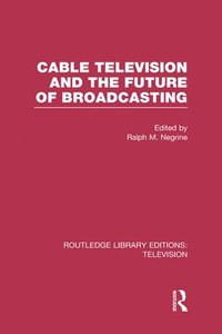bokomslag Cable Television and the Future of Broadcasting