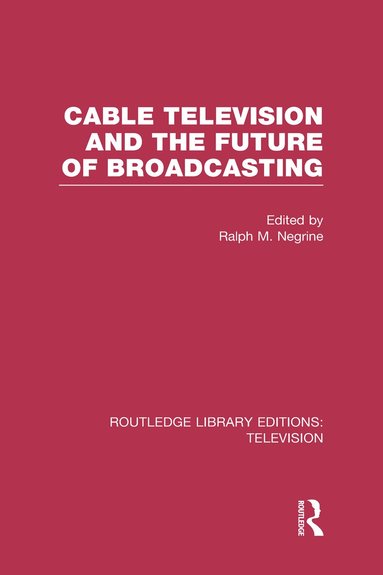 Ralph Negrine - Cable Television and the Future of Broadcasting, Inbunden